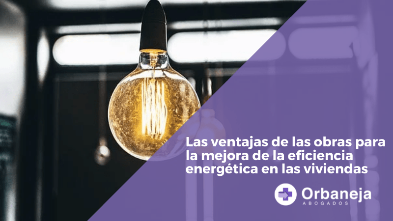 Las ventajas de las obras para la mejora de la eficiencia energética en las viviendas