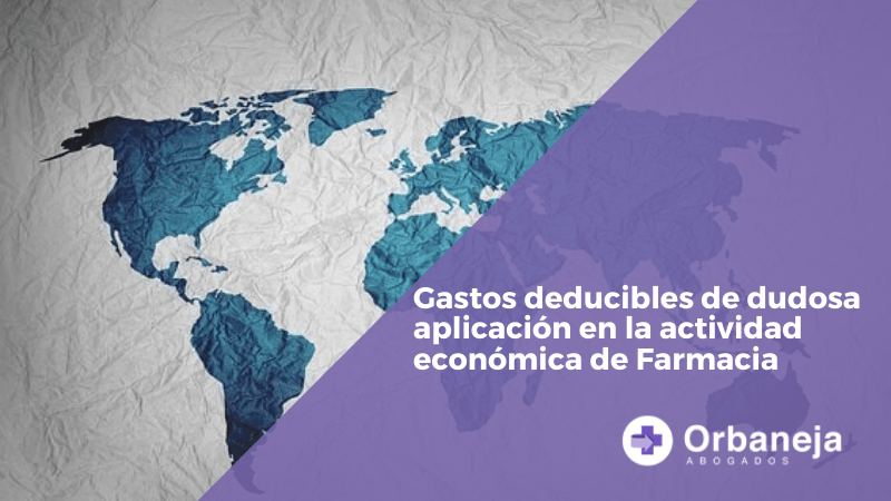 Gastos deducibles de dudosa aplicación en la actividad económica de Farmacia