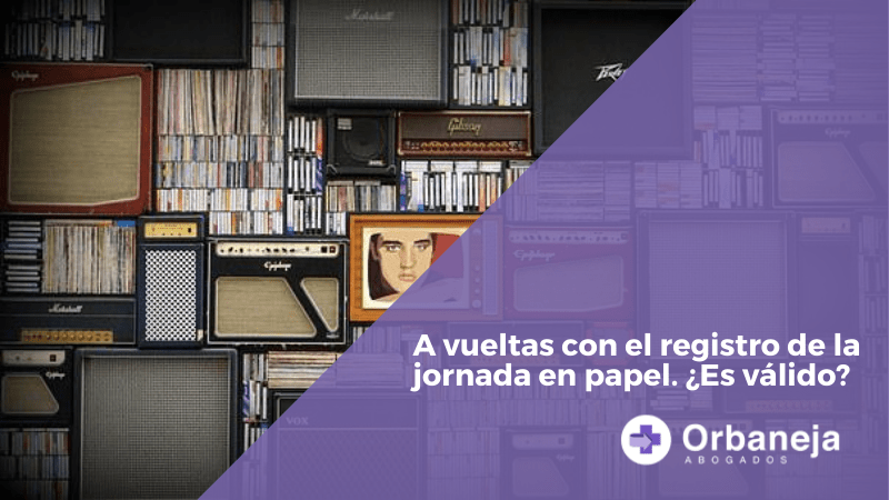 A vueltas con el registro de la jornada en papel. ¿Es válido?